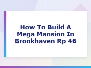 Brookhaven Rp Mega Mansion Building Guide