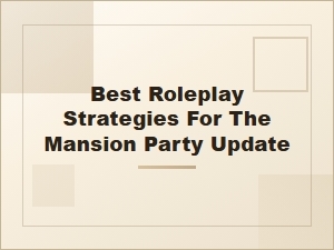Mastering the New Mansion Party Roleplay
