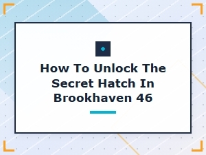 How to Unlock Brookhaven’s Secret Hatch