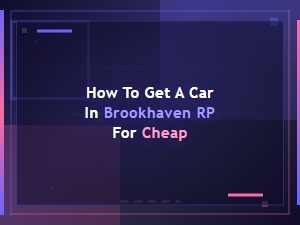 Getting a Cheap Car in Brookhaven Rp