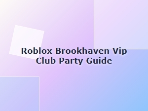 Brookhaven Vip Club Party Guide for Roblox